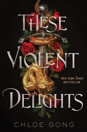 book cover of These Violent Delights by Chloe Gong