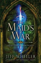 book cover of The Maid's War by Jeff Wheeler
