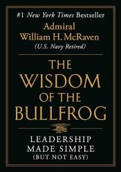 book cover of The Wisdom of the Bullfrog by Admiral William H. McRaven