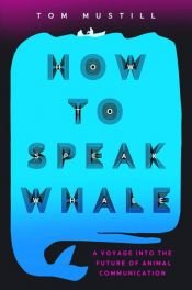 book cover of How to Speak Whale by Tom Mustill