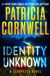 book cover of Identity Unknown by Patricia Cornwell