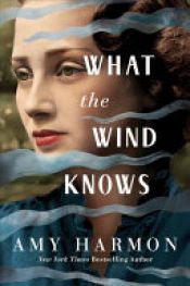 book cover of What the Wind Knows by Amy Harmon