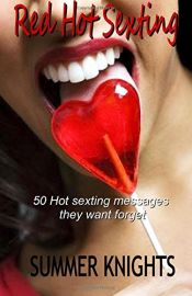 book cover of Red Hot Sexting: 50 Hot sexting messages they want forget by Summer Knights