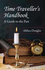 book cover of Time Traveller's Handbook: A Guide to the Past by Althea Douglas