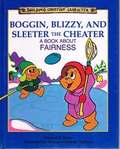 book cover of Boggin, Blizzy, and Sleeter the Cheater: A Book About Fairness (Building Christian Character) by Michael P. Waite