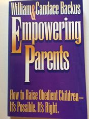 book cover of Empowering Parents: How to Raise Obedient Children-It's Possible, It's Right by William D Backus