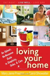 book cover of Loving Your Home: An Upbeat, No-Nonsense Guide to Simplicity, Order, and Care by Carol Showalter