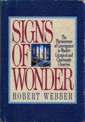 book cover of Signs of Wonder: The Phenomenon of Convergence in Modern Liturgical and Charismatic Churches by Robert E. Webber