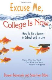 book cover of Excuse me, college is now : how to be a success in school and in life by Doreen Banaszak