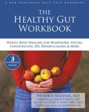 book cover of The healthy gut workbook : whole-body healing for heartburn, ulcers, constipation, IBS, diverticulosis & more by Victor Sierpina MD
