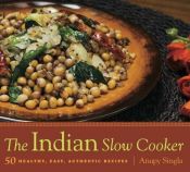 book cover of The Indian Slow Cooker: 50 Healthy, Easy, Authentic Recipes by Anupy Singla