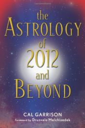 book cover of Astrology of 2012 and Beyond, The by Cal Garrison