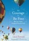 The Courage to Be Free: Discover Your Original Fearless Self
