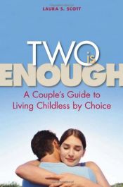 book cover of Two Is Enough: A Couple's Guide to Living Childless by Choice by Laura S. Scott
