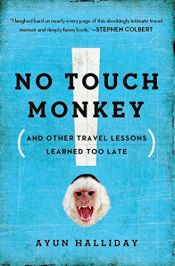 book cover of No Touch Monkey! And Other Travel Lessons Learned Too Late by Ayun Halliday