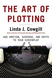 book cover of The Art of Plotting: Add Emotion, Suspense, and Depth to Your Screenplay by Linda J Cowgill