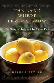 book cover of The Land Where Lemons Grow: The Story of Italy and Its Citrus Fruit by Helena Attlee