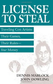 book cover of License to Steal: Traveling Con Artists: Their Games, Their RulesYour Money by Dennis M. Marlock|John E. Dowling