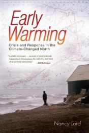 book cover of Early Warming: Crisis and Response in the Climate-Changed North by Nancy Lord