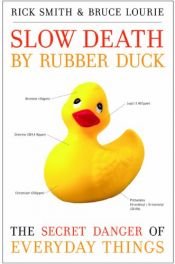 book cover of Slow death by rubber duck : the secret danger of everyday things by Bruce Lourie|Rick Smith