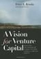 A Vision for Venture Capital: Realizing the Promise of Global Venture Capital and Private Equity (Winthrop Group)
