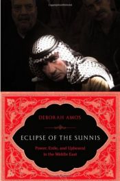 book cover of Eclipse of the Sunnis: Power, Exile, and Upheaval in the Middle East by Deborah Amos