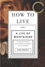 book cover of How to Live: A Life of Montaigne by Sarah Bakewell