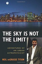 book cover of The Sky Is Not the Limit: Adventures of an Urban Astrophysicist by نیل دگراس تایسون