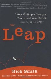 book cover of The Leap: How 3 Simple Changes Can Propel Your Career from Good to Great by Rick Smith