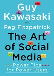 book cover of The Art of Social Media: Power Tips for Power Users by Guy Kawasaki|Peg Fitzpatrick