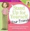Stand Up for Yourself and Your Friends: Dealing With Bullies and Bossiness and F