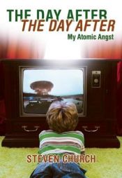 book cover of The Day After The Day After: My Atomic Angst by Steven Church