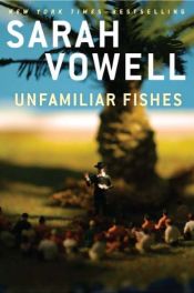 book cover of Unfamiliar Fishes by Sarah Vowell