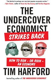 book cover of The Undercover Economist Strikes Back: How to Run--or Ruin--an Economy by Tim Harford