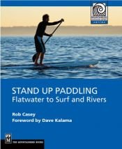 book cover of Stand Up Paddling: Flatwater to Surf and Rivers (Mountaineering Outdoor Experts) (Moes) by Rob Casey