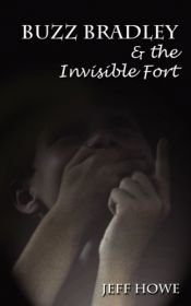 book cover of Buzz Bradley & The Invisible Fort by Jeff Howe