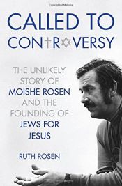 book cover of Called to Controversy: The Unlikely Story of Moishe Rosen and the Founding of Jews for Jesus by Ruth Rosen