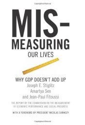 book cover of Mismeasuring Our Lives: Why GDP Doesn't Add Up by Amartya Sen|Jean-Paul Fitoussi|Joseph Stiglitz