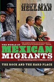 book cover of The World of Mexican Migrants: The Rock and the Hard Place by Judith Adler Hellman