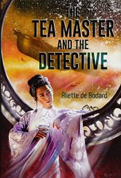 book cover of The Tea Master and the Detective by Aliette De Bodard