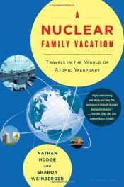 book cover of A Nuclear Family Vacation: Travels in the World of Atomic Weaponry by Nathan Hodge|Sharon Weinberger
