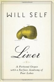 book cover of Liver: A Fictional Organ with a Surface Anatomy of Four Lobes by Gulielmus Self