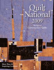 book cover of Quilt National 2009: The Best of Contemporary Quilts: More Than 80 Inspiring Creations by Lark Books