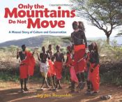 book cover of Only the Mountains Do Not Move: A Maasai Story of Culture and Conservation by Jan Reynolds