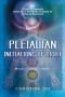 Pleiadian Initiations of Light: A Guide to Energetically Awaken You to the Pleiadian Prophecies for Healing and Resurrection