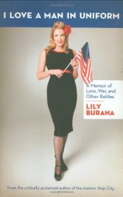 book cover of I Love a Man in Uniform: A Memoir of Love, War, and Other Battles by Lily Burana