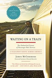 book cover of Waiting on a train : the embattled future of passenger rail service by James McCommons