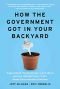 How the Government Got in Your Backyard: Superweeds, Frankenfoods, Lawn Wars, and the (Nonpartisan) Truth About Environmental Policies