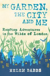 book cover of My Garden, the City and Me by Helen Babbs