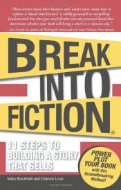 book cover of Break Into Fiction: 11 Steps to Building a Story that Sells by Dianna Love|Mary Buckham